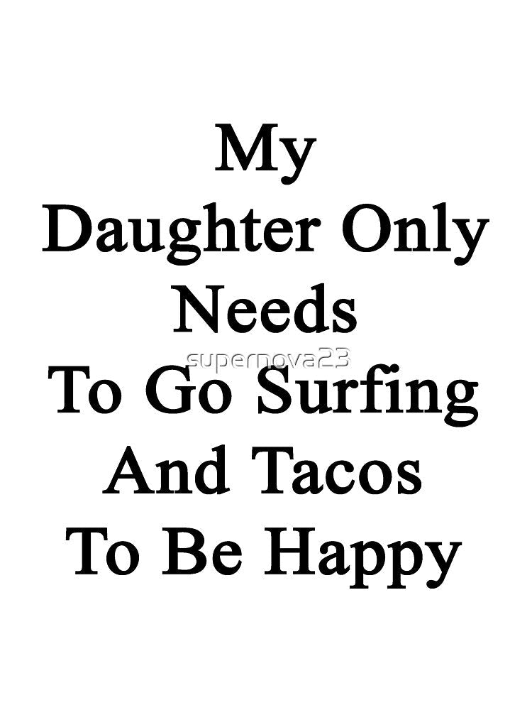 My Daughter Only Needs To Go Surfing And Tacos To Be Happy by supernova23 Unisex , , , Long Sleeve Tee