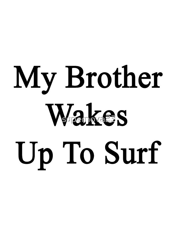 My Brother Wakes Up To Surf by supernova23 Unisex , , , Long Sleeve Tee
