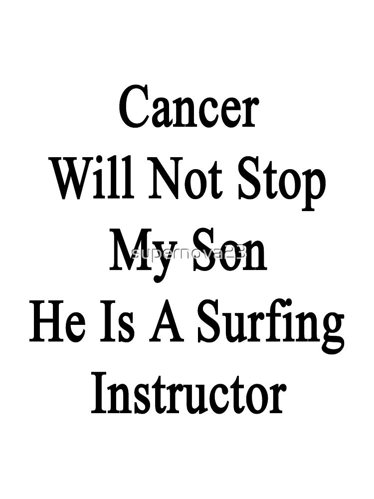 Cancer Will Not Stop My Son He Is A Surfing Instructor by supernova23 Unisex , , , Long Sleeve Tee