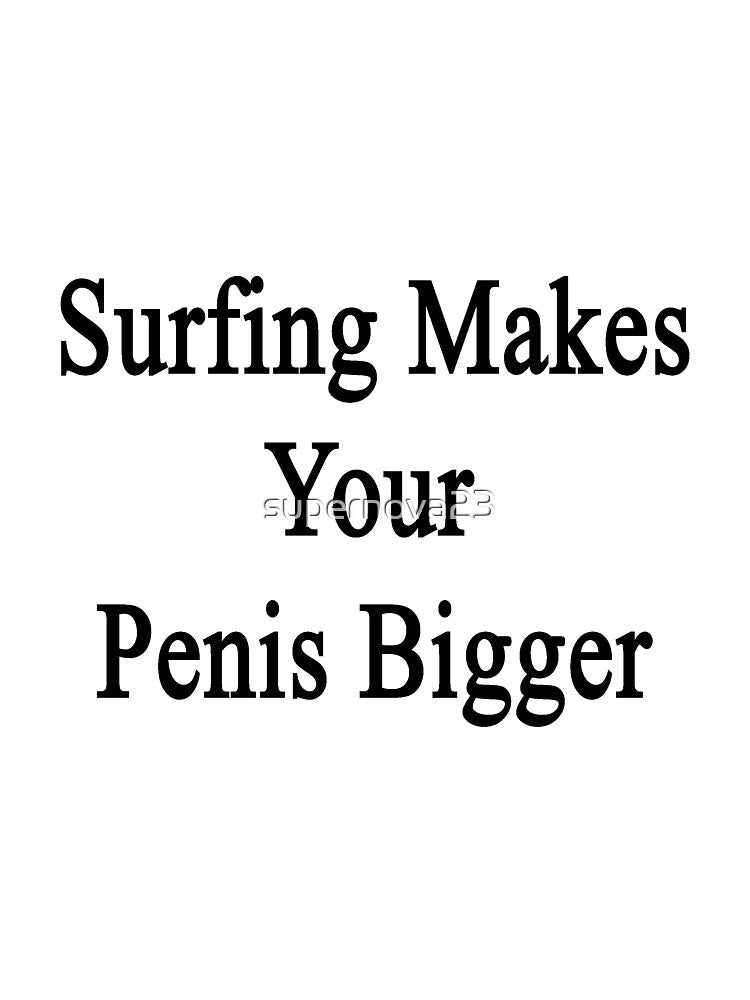 Surfing Makes Your Penis Bigger by supernova23 Unisex , , , Long Sleeve Tee