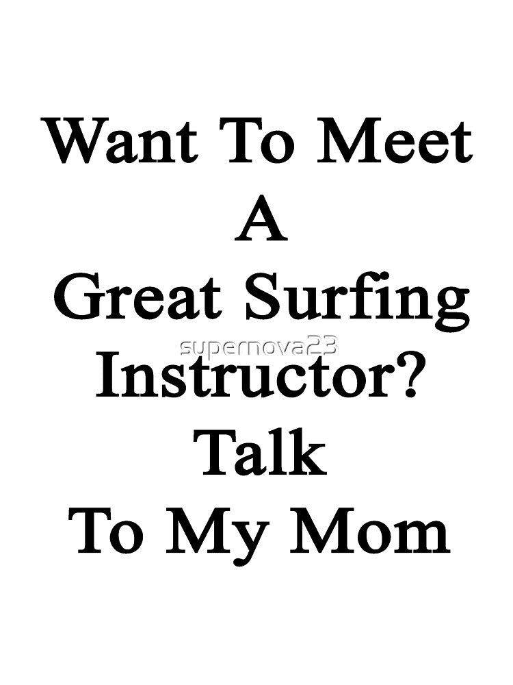 Want To Meet A Great Surfing Instructor? Talk To My Mom by supernova23 Unisex , , , Long Sleeve Tee