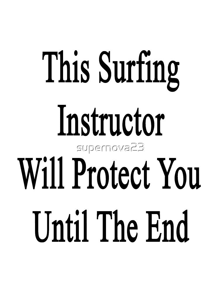 This Surfing Instructor Will Protect You Until The End by supernova23 Unisex , , , Long Sleeve Tee