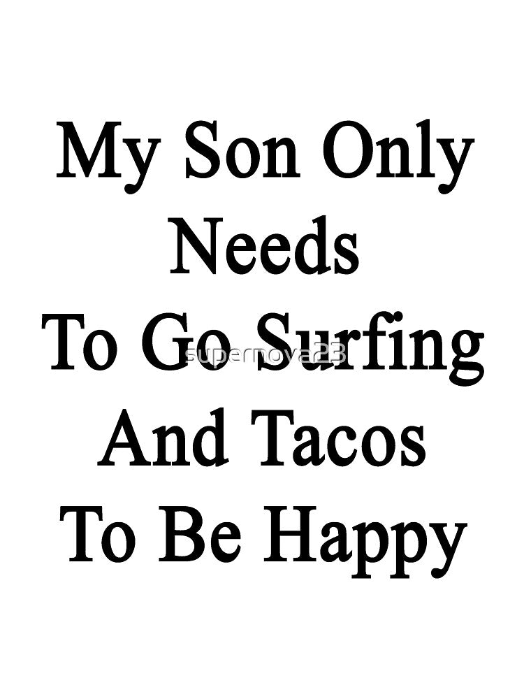 My Son Only Needs To Go Surfing And Tacos To Be Happy by supernova23 Unisex , , , Long Sleeve Tee