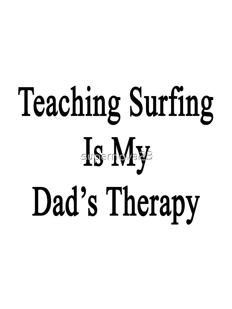 Teaching Surfing Is My Dad's Therapy by supernova23 Unisex , , , Long Sleeve Tee