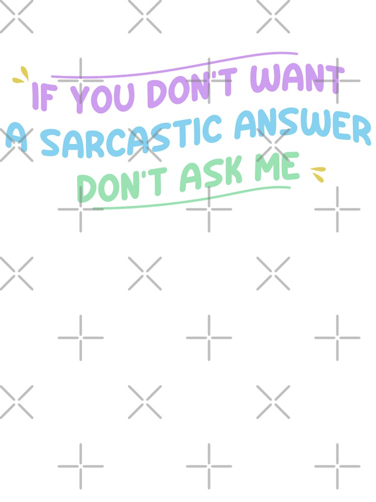 If you don't want a sarcastic answer don't ask me - Funny Sarcastic Saying by Blonc-ou Unisex , , , Long Sleeve Tee