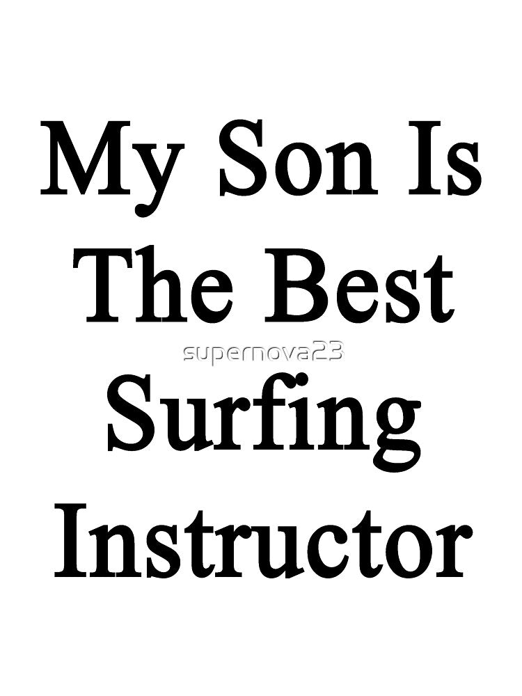 My Son Is The Best Surfing Instructor by supernova23 Unisex , , , Long Sleeve Tee