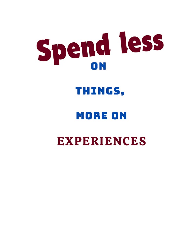 Spend Less On Things, More On Experiences by Zoaluxe Unisex , , , Long Sleeve Tee