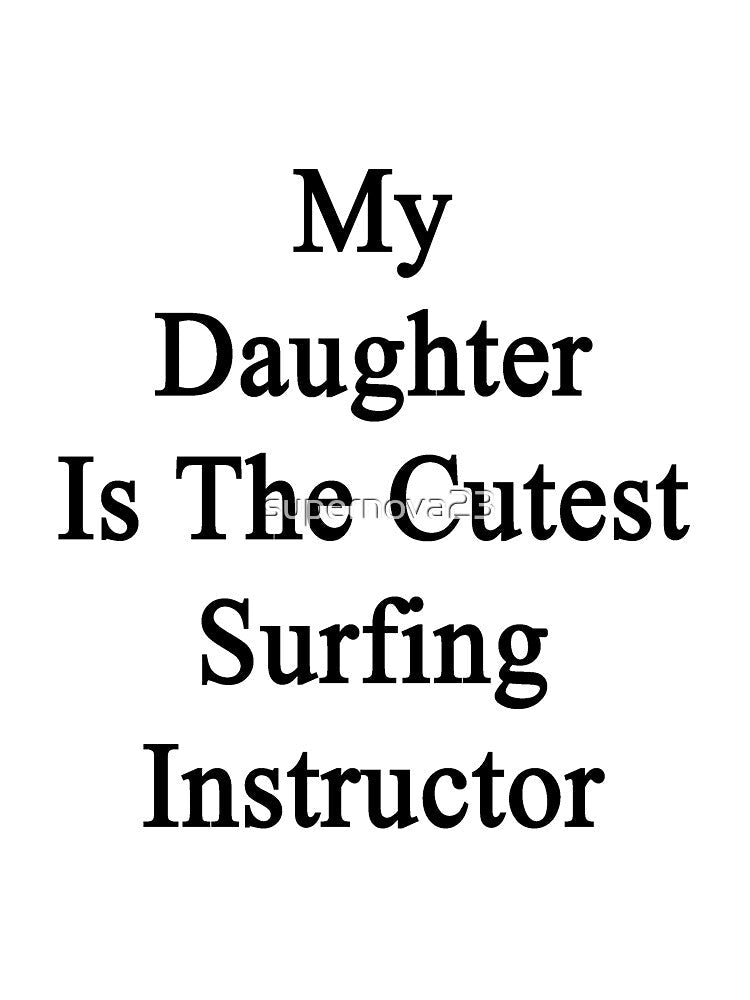 My Daughter Is The Cutest Surfing Instructor by supernova23 Unisex , , , Long Sleeve Tee