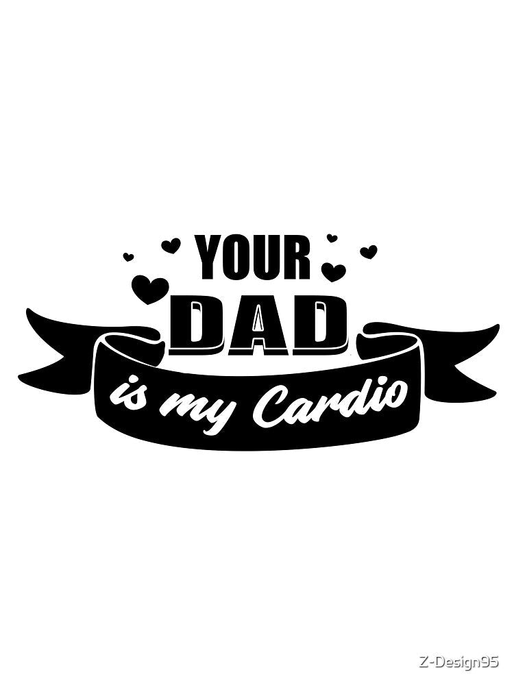 Your Dad Is My Cardio by Z-Design95 Unisex , , , Long Sleeve Tee