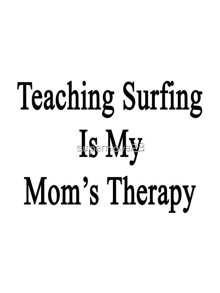 Teaching Surfing Is My Mom's Therapy by supernova23 Unisex , , , Long Sleeve Tee