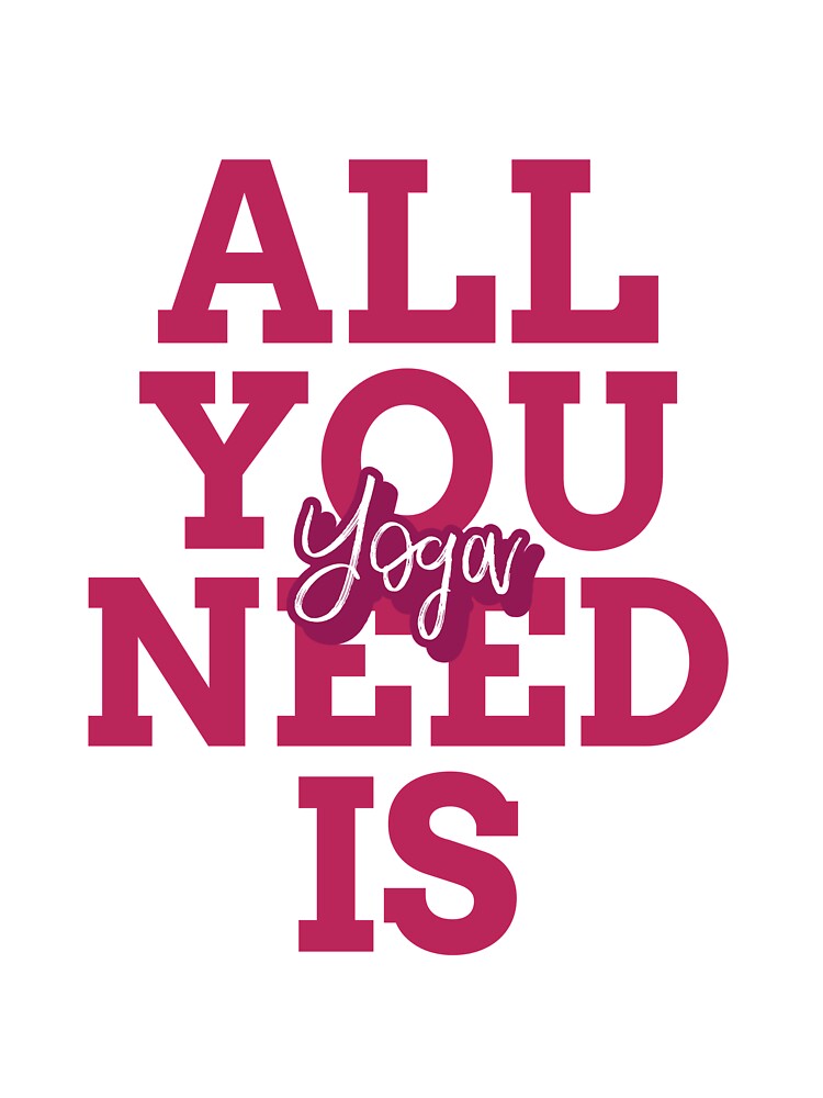 All You Need Is Yoga by RiseandShineTee Unisex , , , Long Sleeve Tee