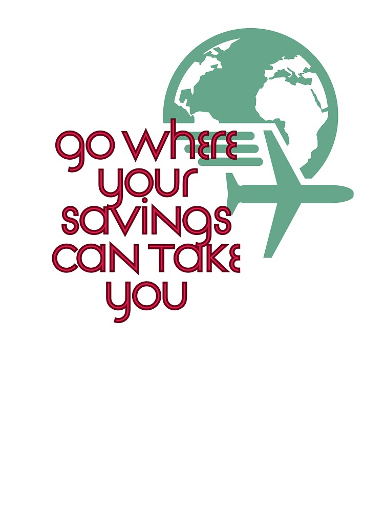 Go Where Your Savings Can Take You by Zoaluxe Unisex , , , Long Sleeve Tee