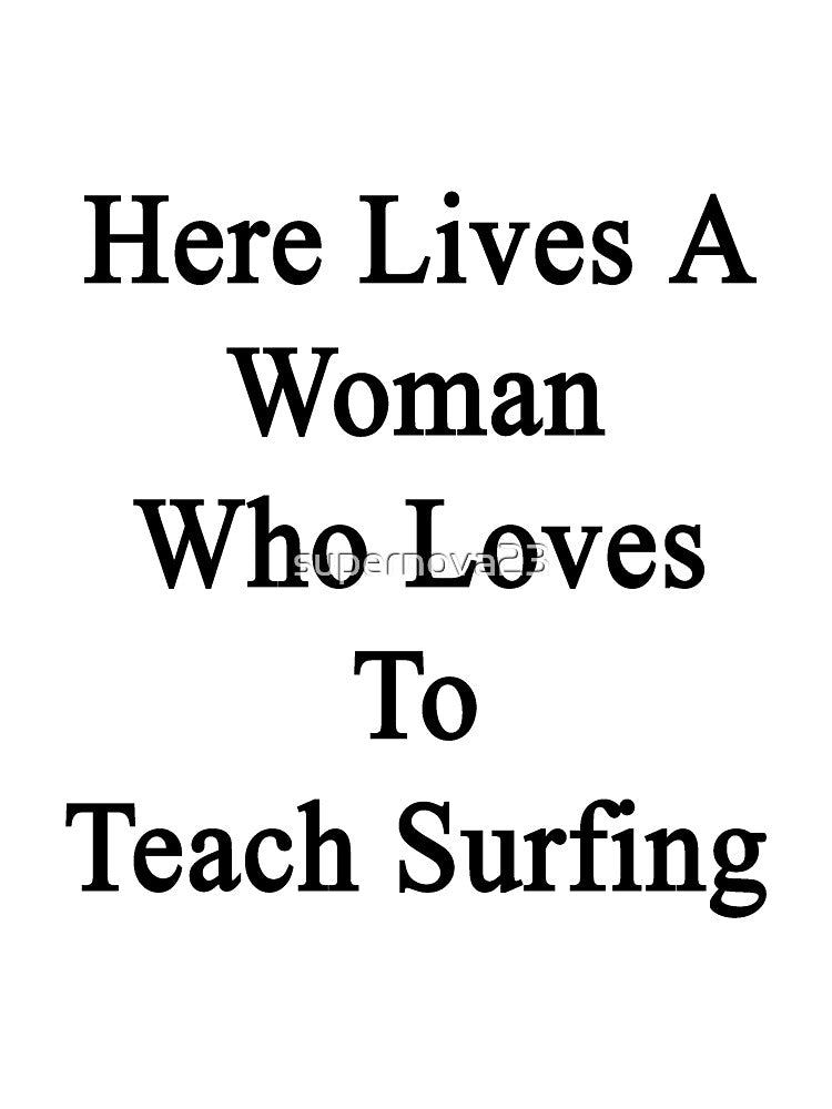 Here Lives A Woman Who Loves To Teach Surfing by supernova23 Unisex , , , Long Sleeve Tee