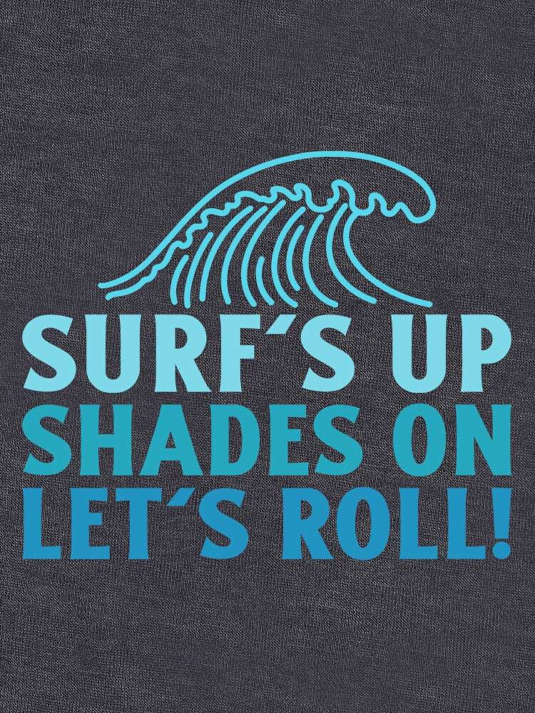 Surf's Up, Shades On, Let's Roll! by SP-Printable Unisex , , , Long Sleeve Tee