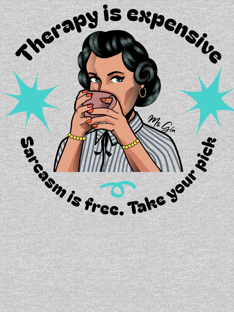 Therapy is Expensive Sarcasm is Free Ms Gin DH015 by R-Marc-Designs Unisex , , , Long Sleeve Tee