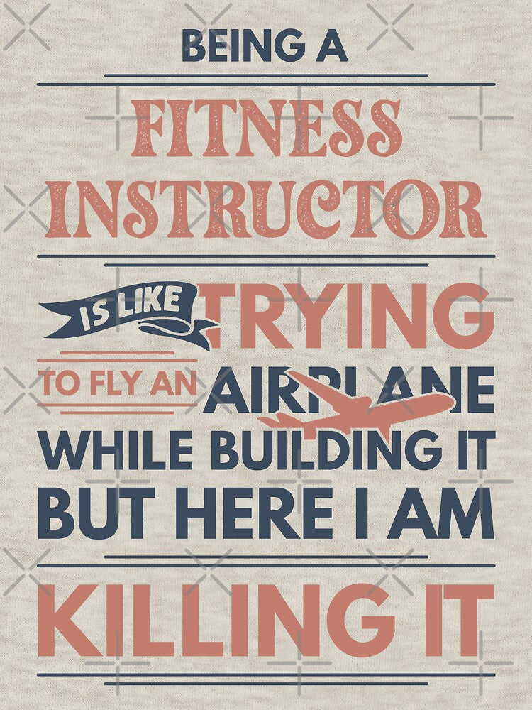 Being A Fitness Instructor Is Like Trying To Fly An Airplane While Building It But Here I Am Killing It Funny Gift idea Fitness Instructor by Mmmm3344