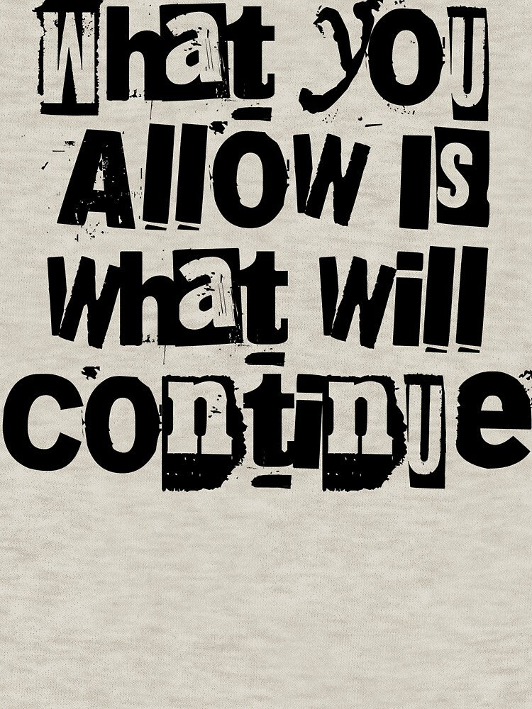 What You Allow Is What Will Continue - Sarcastic Shirt by BarePrintsMerch Unisex , , , Long Sleeve Tee