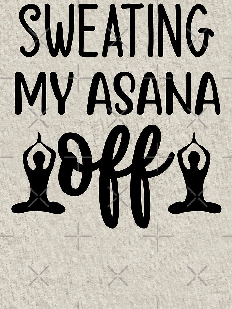 Yoga Saying Sweating My Asana Off Motivational Quote by SoccaTamam Unisex , , , Long Sleeve Tee