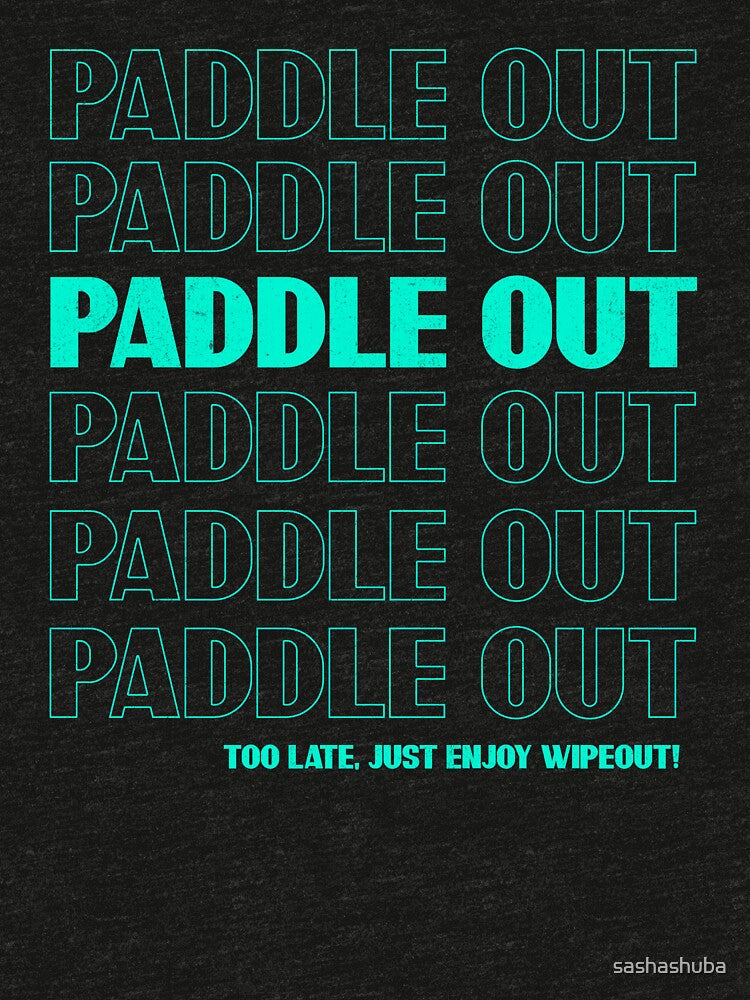 Paddle out - Funny Surfing quote by sashashuba Unisex , , , Long Sleeve Tee