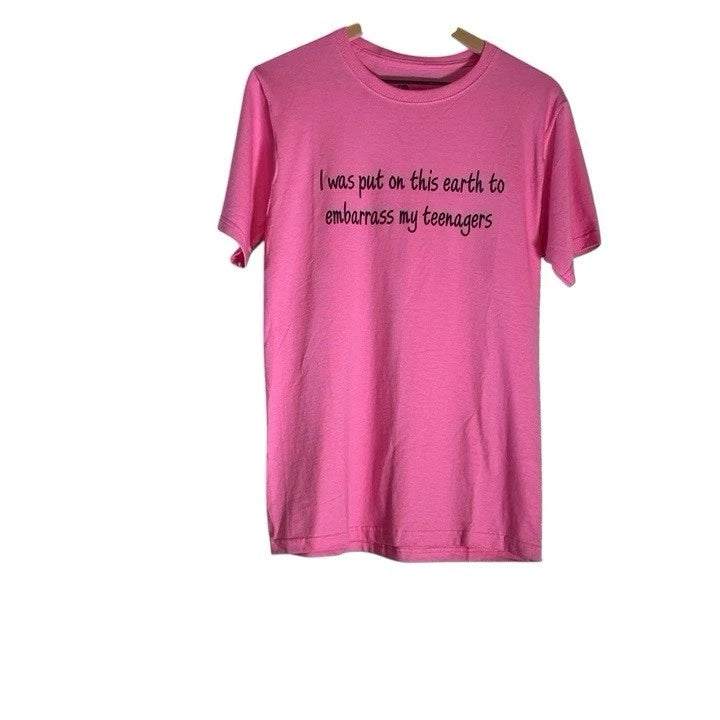 T-shirt I Was Put On This Earth To Embarrass My Teenager Size Large Pink New