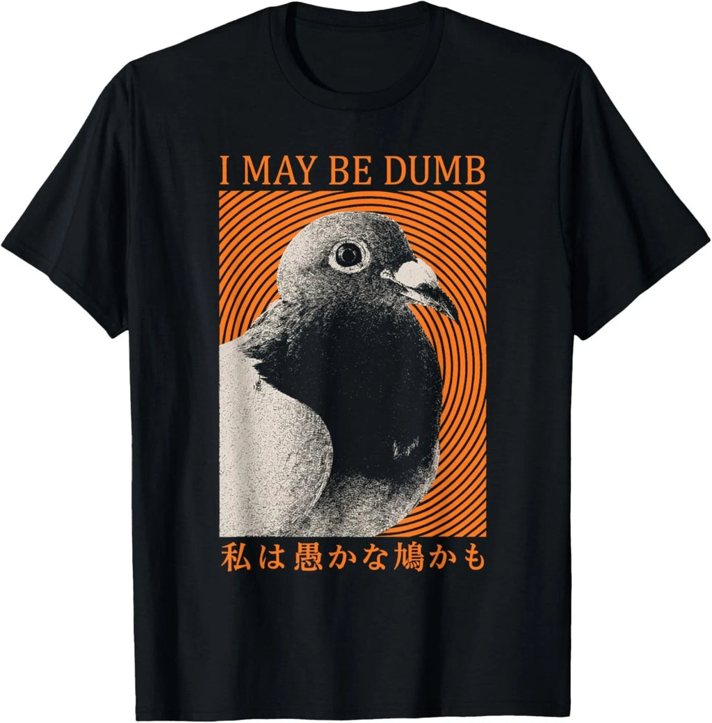 I May Be Dumb Funny Pigeon Bird Meme Sarcastic Joke Japanese T-Shirt