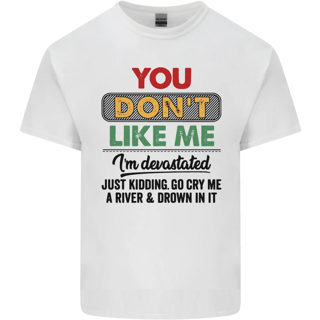 You Dont Like Me Funny Sarcastic Slogan Mens Light Cotton T-Shirt