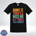 Admit It You’ll Miss Me 6–7 Times This Summer Funny Quote T-Shirt
