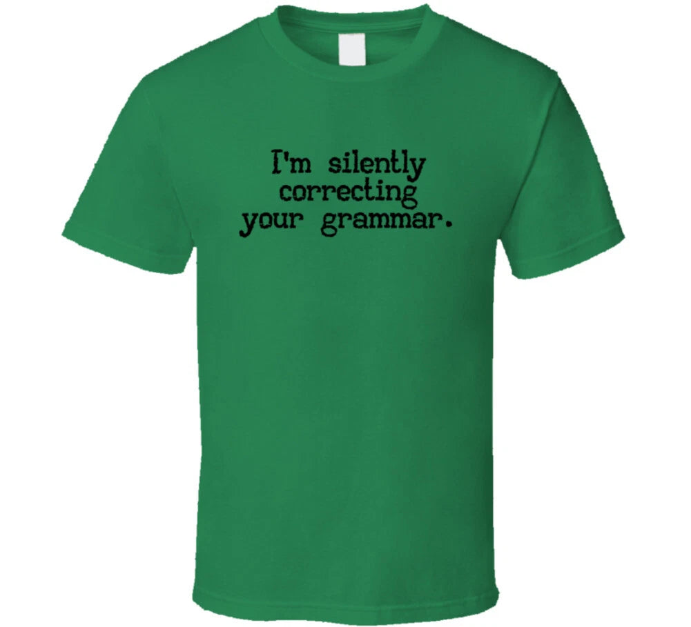 I'm Silently Correcting Your Grammar Funny Sarcastic T Shirt