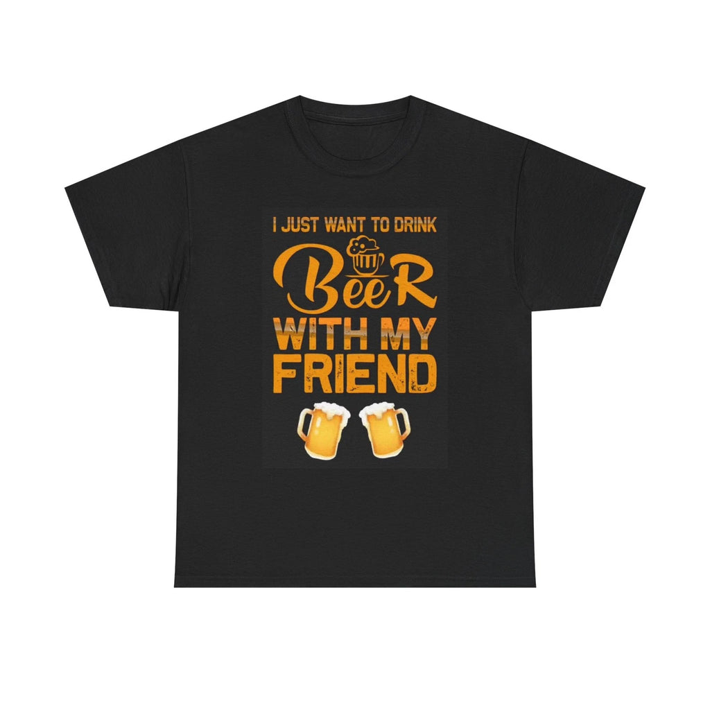 I Want To Drink Beer Friends T Shirt Funny Graphic Unisex Heavy Cotton Tee