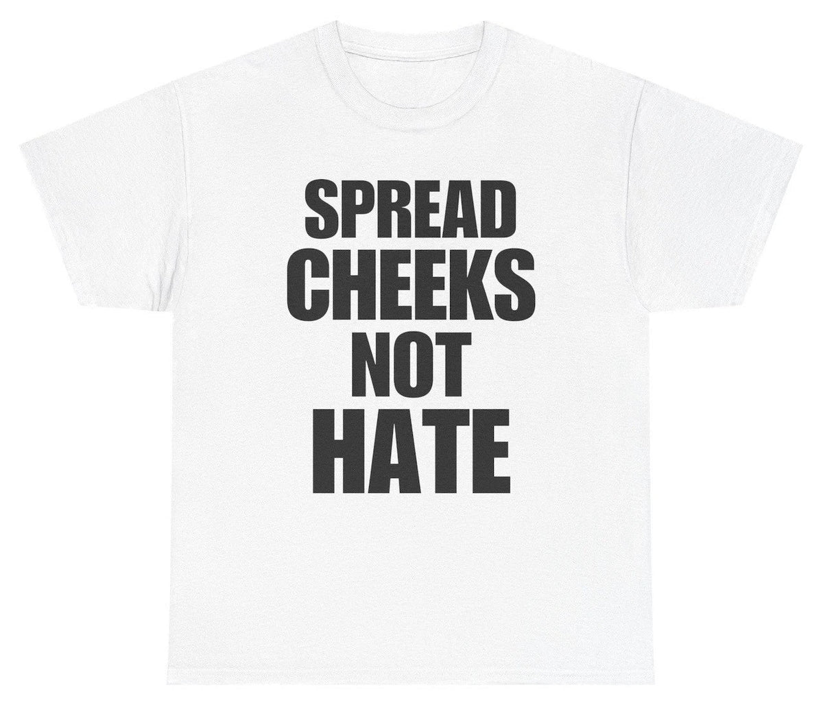 Spread Cheeks Not Hate T Shirt Funny Inappropriate Adult Humor Tee Unisex , , , Long Sleeve Tee