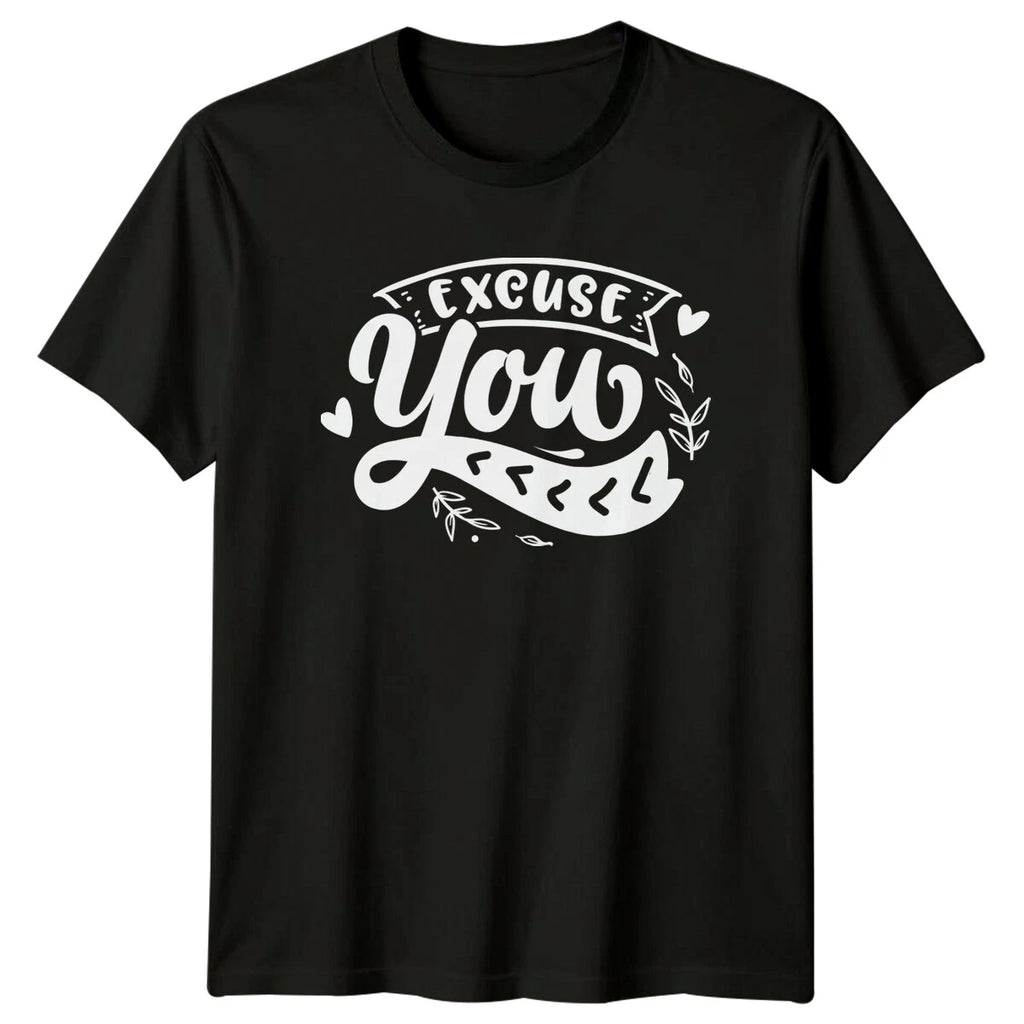 Excuse You Funny Sarcastic Phrase Text Graphic Adult Humor T-Shirt