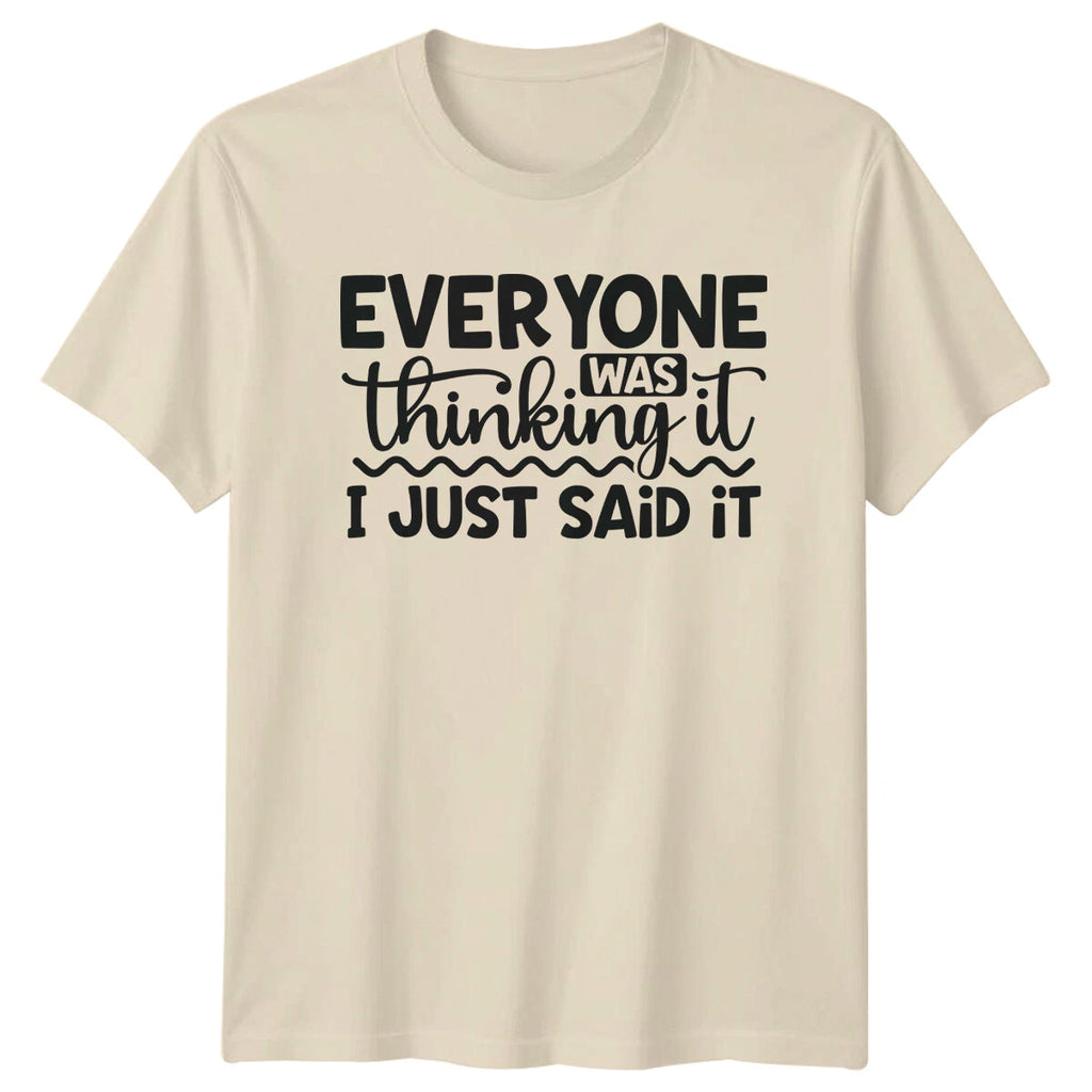 Everyone Was Thinking It I Just Said It Sarcastic Adult T-Shirt