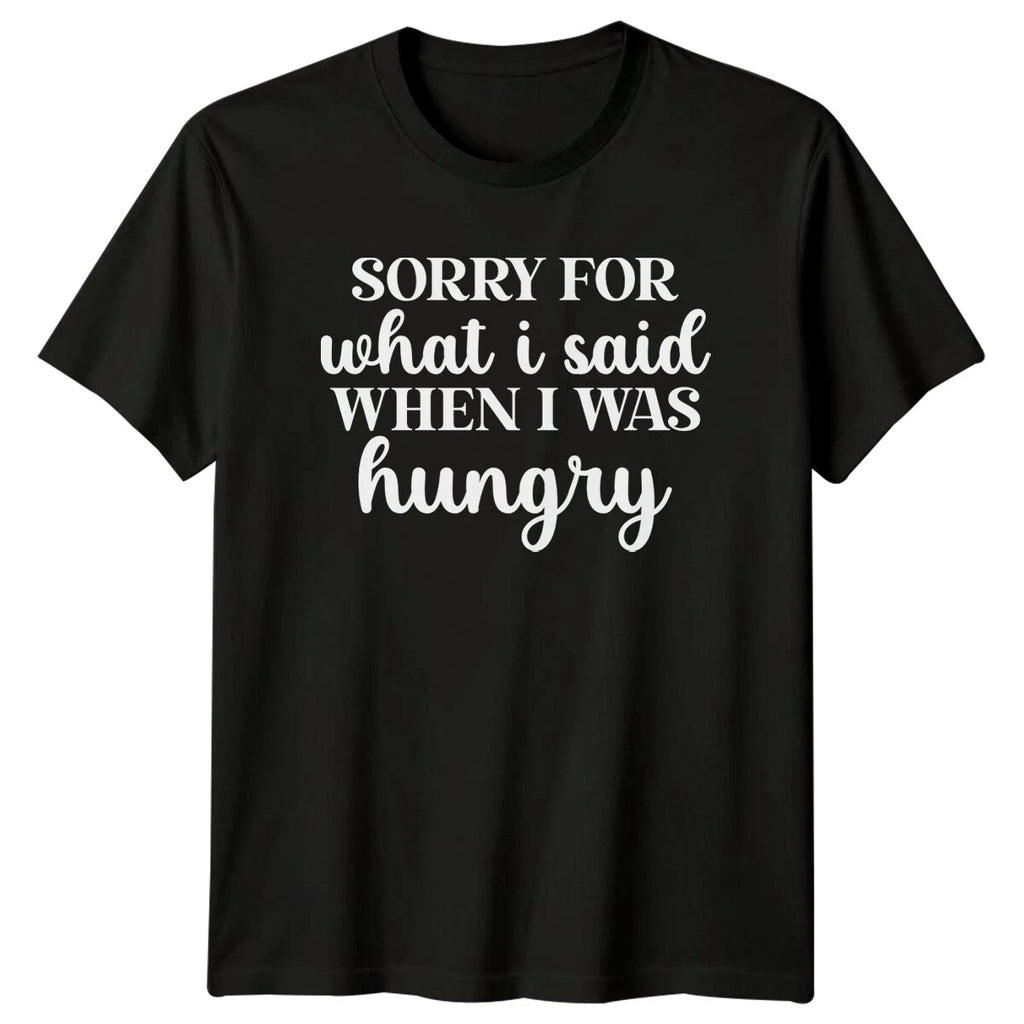 Sorry For What I Said When Hungry Sarcastic Adult T-Shirt