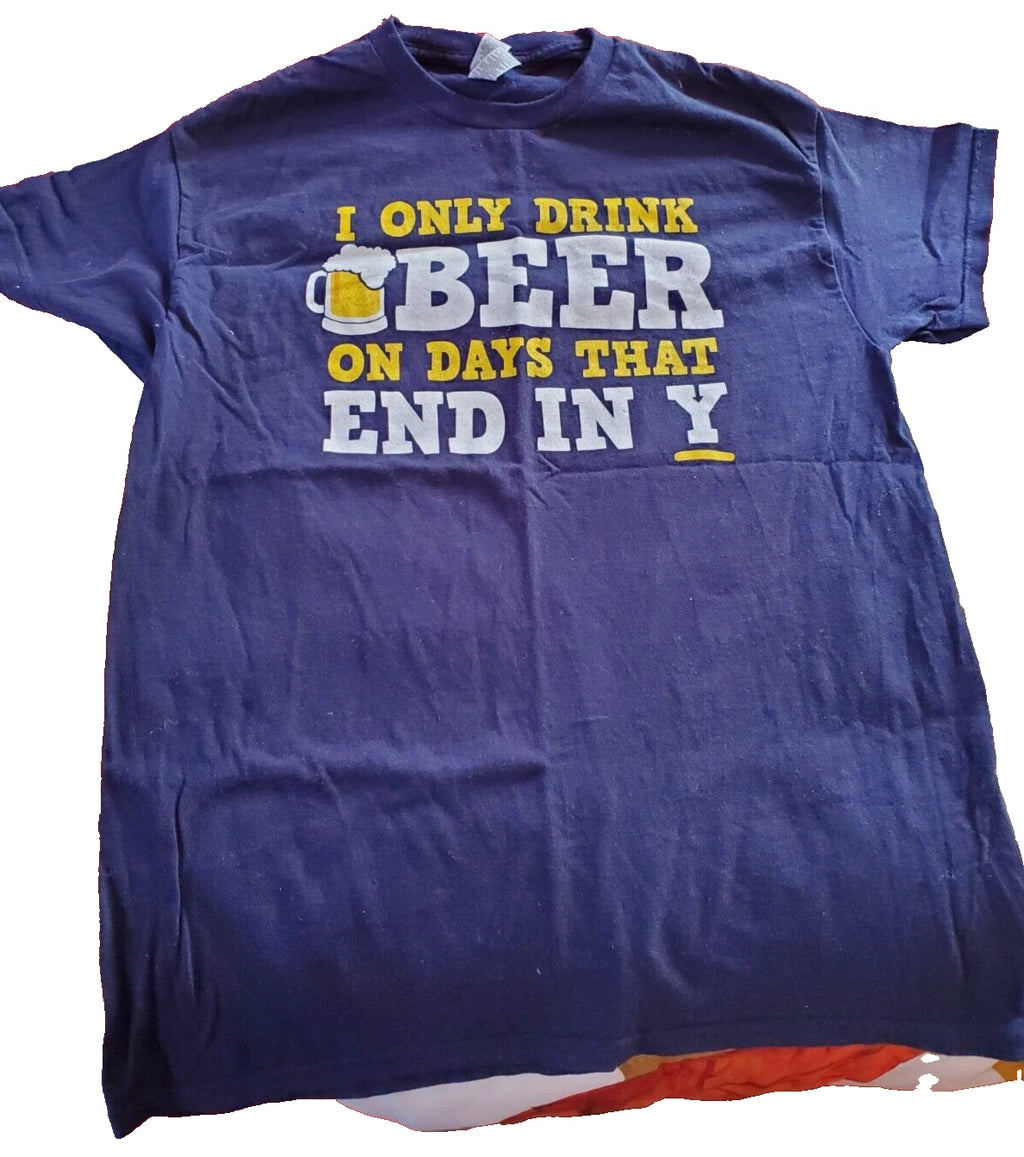 I Only Drink Beer on Days that End in Y Medium  Blue T Shirt Crew Neck