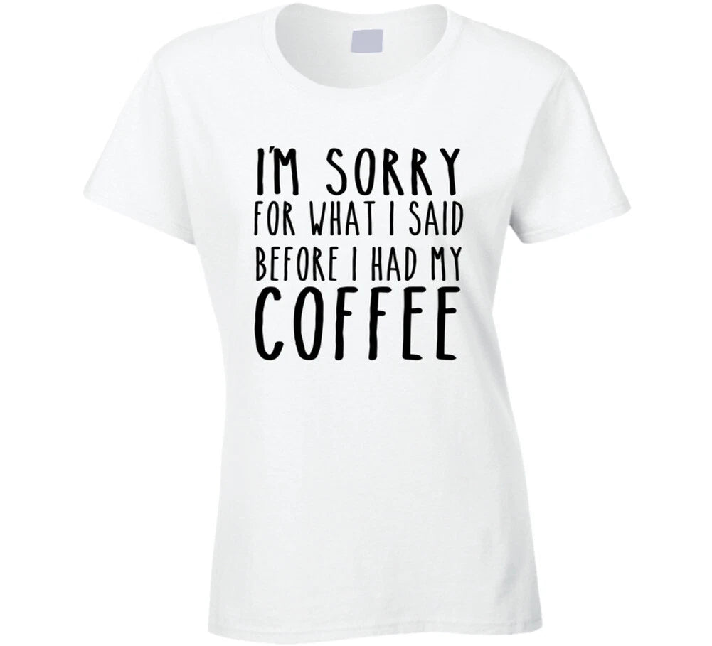 Sorry for what I said before I had my coffee  T Shirt