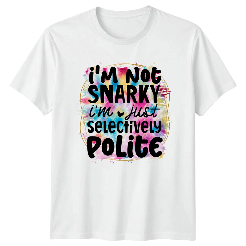 I'M NOT SNARKY I'M JUST SELECTIVELY POLITE Sarcastic Adult Humor T-Shirt