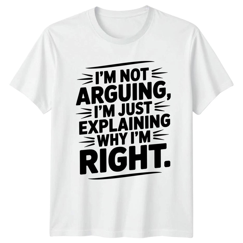Im Not Arguing Im Just T-Shirt Sarcastic Humour Birthday Gift For Him And Her