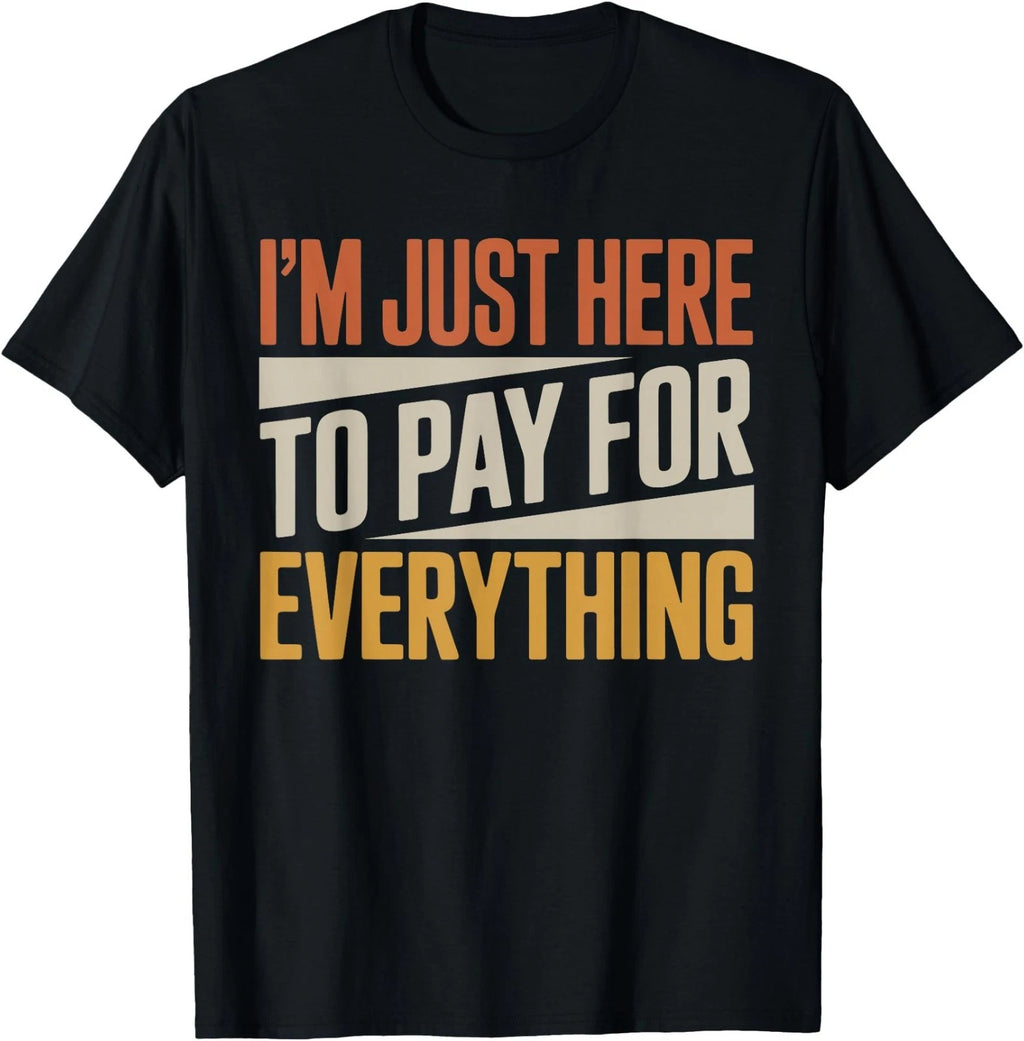 I'm Just Here to Pay for Everything Funny Quote. Retro Vinta T-Shirt