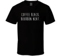 Coffee Black Bourbon Neat Funny Caffeine Gift T Shirt