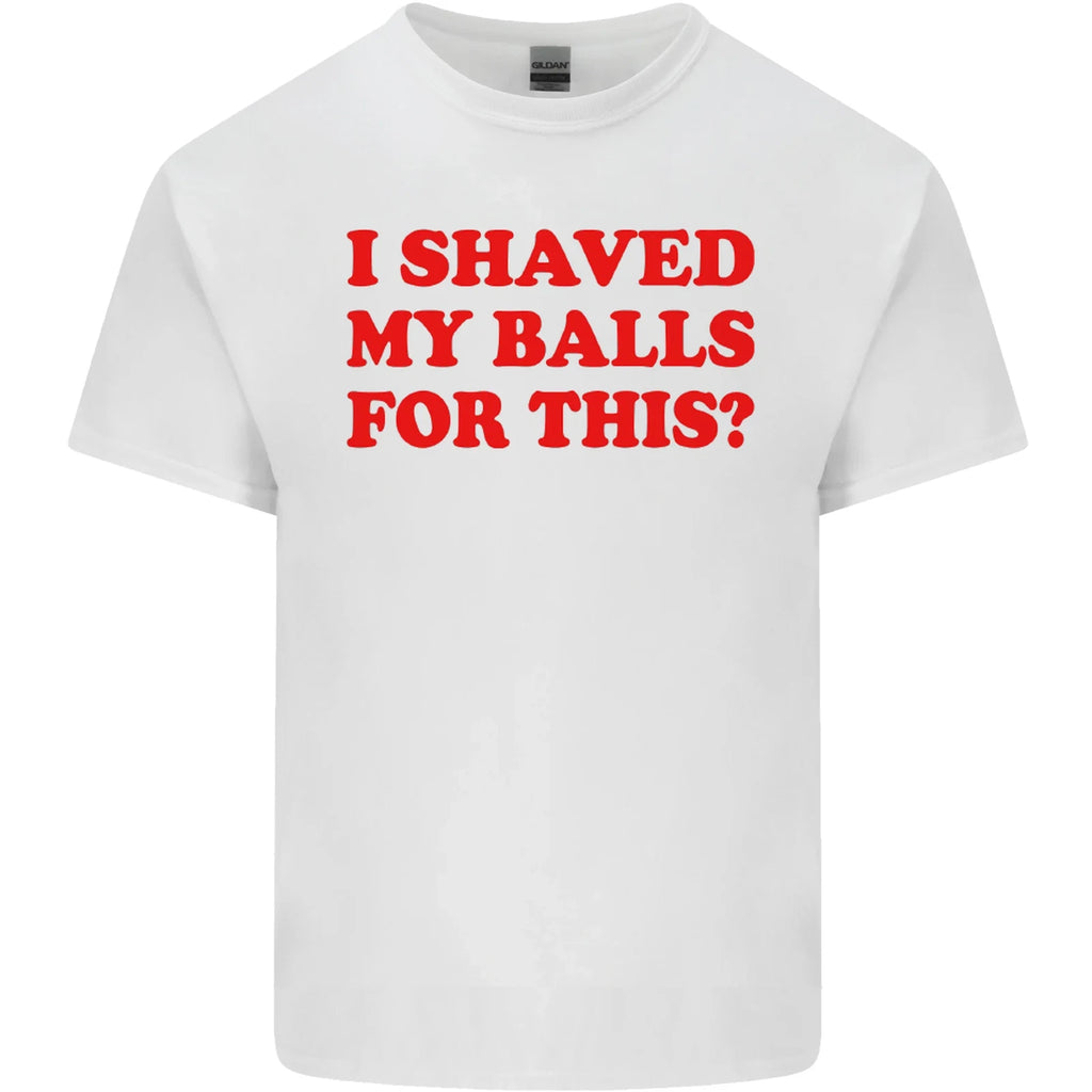 I Shaved My Balls for This Funny Quote Mens Cotton T-Shirt Tee Top
