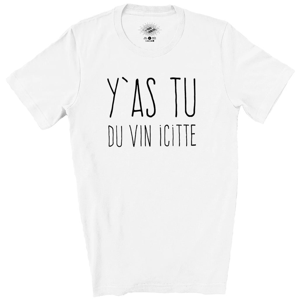 Y'as Tu du Vin Icitte T-Shirt Funny French Wine Shirt Gift for Wine Lovers White