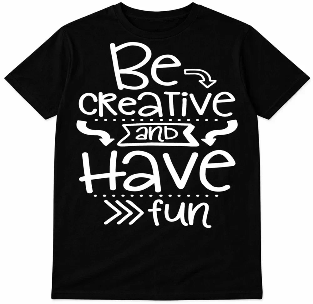 Inspirational Quote T Shirt Be Creative And Have Fun Motivation Graphic Tee Unisex , , , Long Sleeve Tee