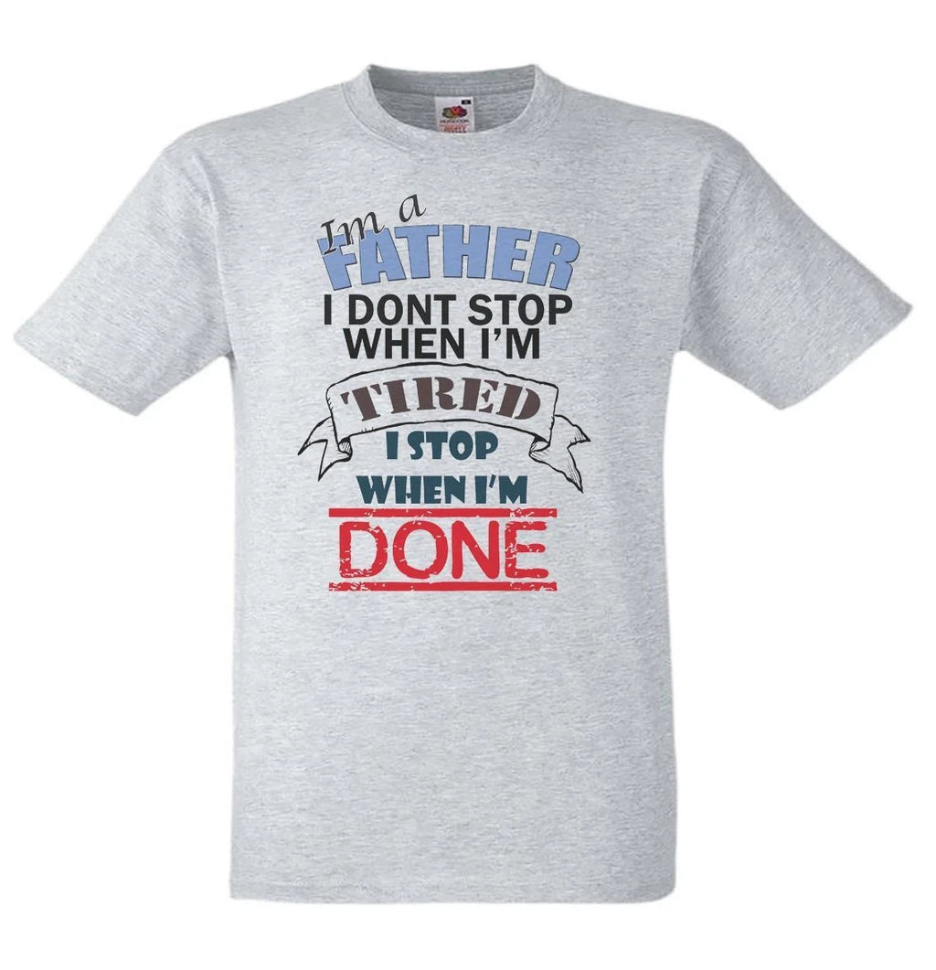 Mens I'm A Father I Dont Stop When I'm Tired Funny Quote Unisex Grey T-Shirt