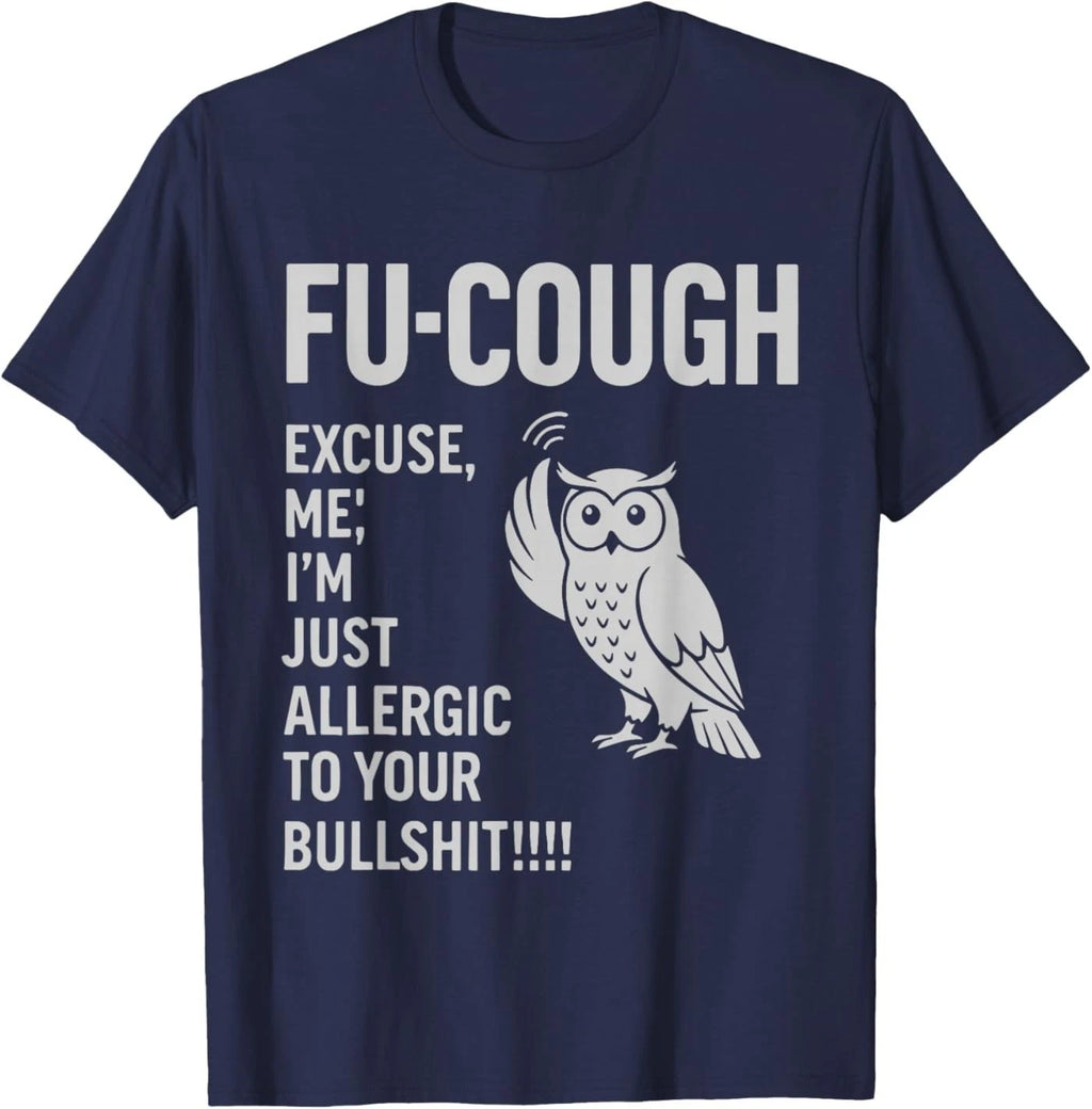 Funny Fu-Cough Allergic to Your BS Sarcastic Owl T-Shirt