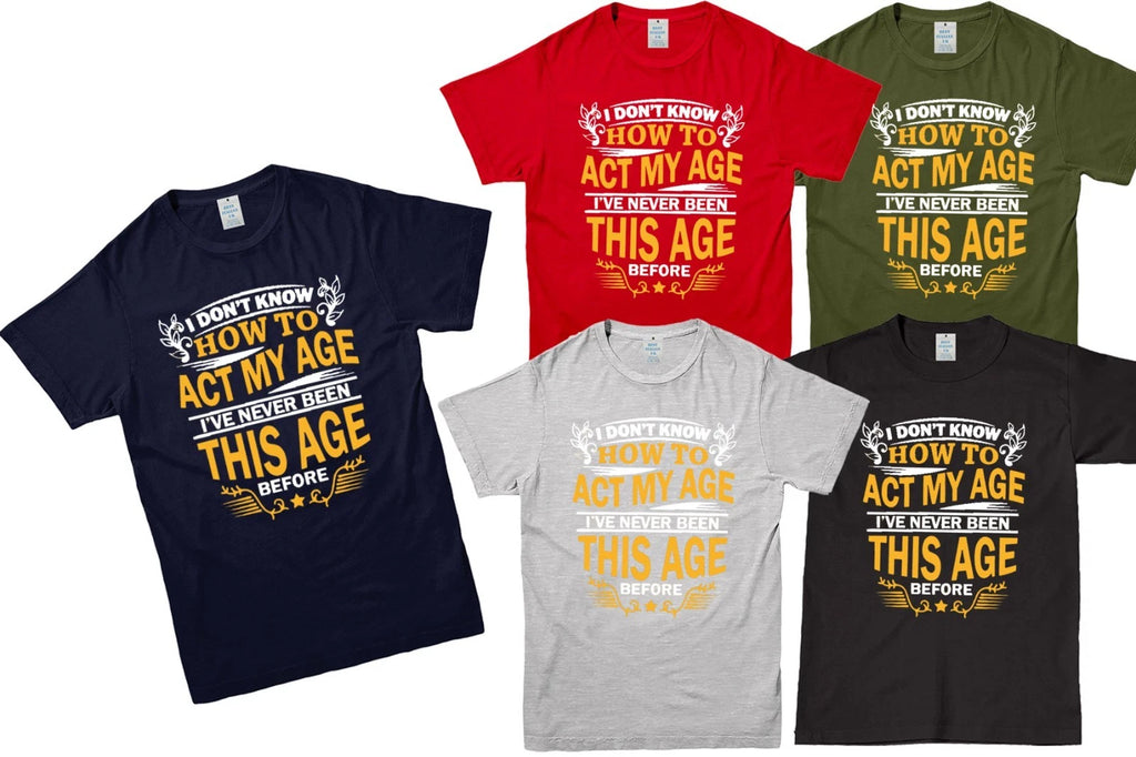 Funny T-Shirt I Don’t Know How to Act My Age Novelty Joke Gift Tee Mens Tops