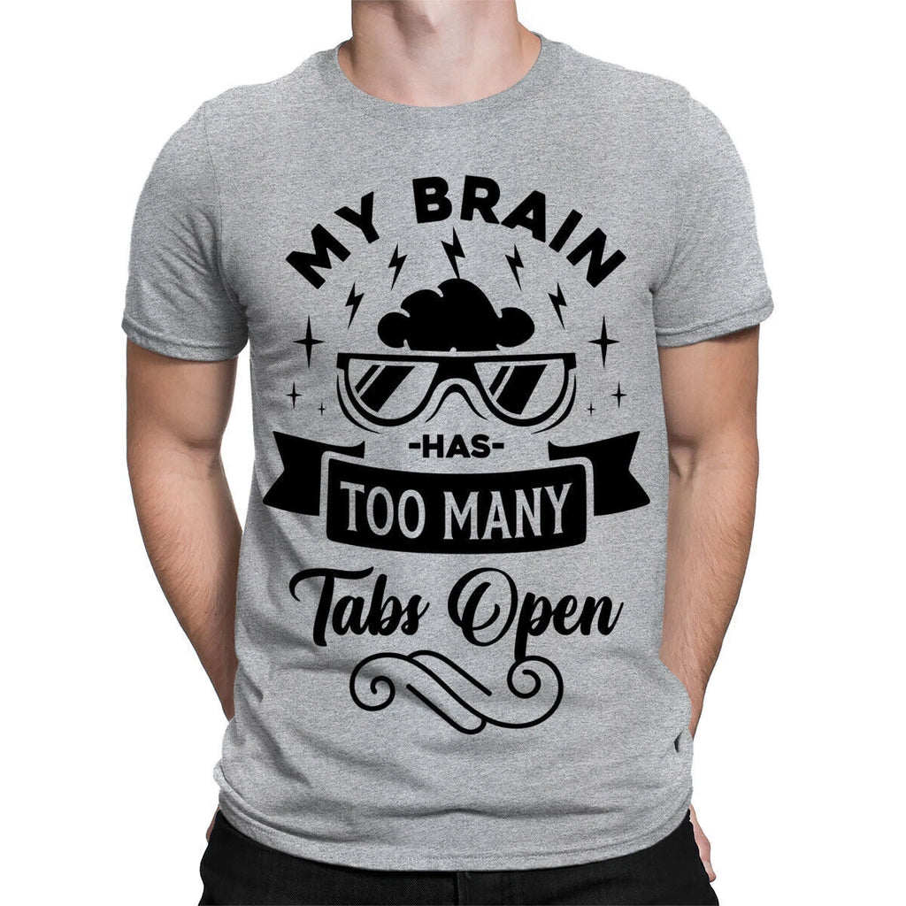 Too Many Tabs Open Sarcastic Sarcasm Funny Quote Mens Womens T-Shirts Top #TA-25