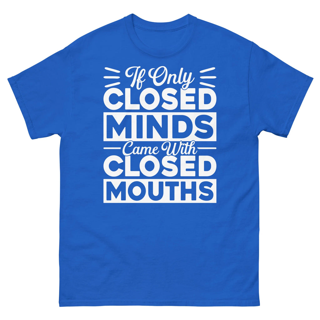 If Only Closed Minds Came With Closed Mouths Sarcastic Unisex Classic Tee