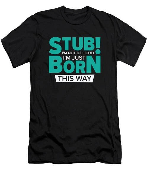 Stubborn Born This Way Attitude Stubbornness Hilarious #2 T-Shirt S to 3XL