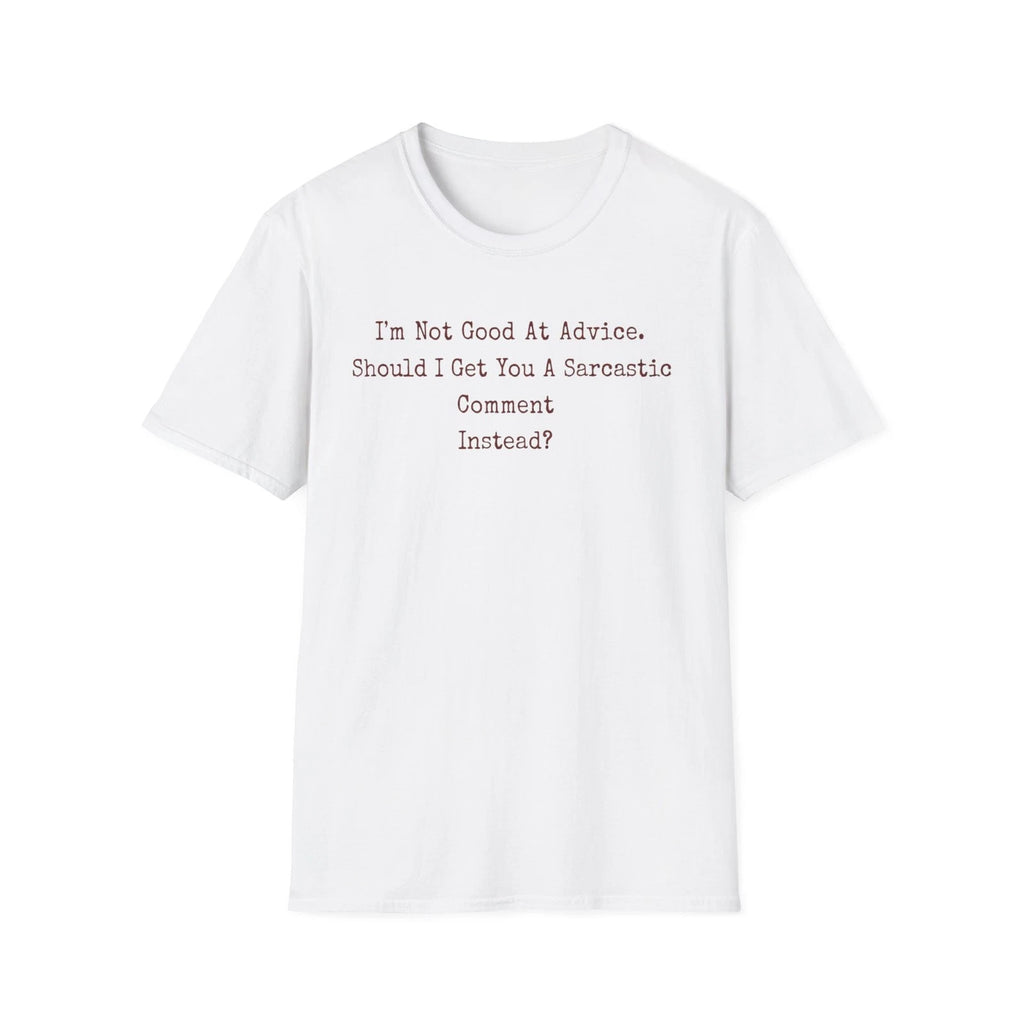 Im Not Good At Advice Sarcastic Comment T-Shirt