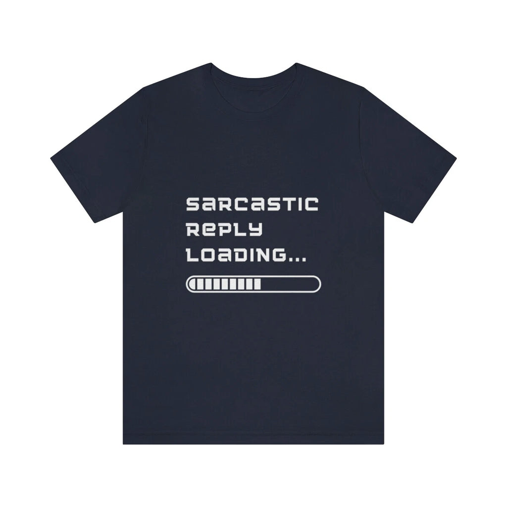 Sarcastic Reply Loading, Funny T Shirt, Funny Gift, Short Sleeve Tee